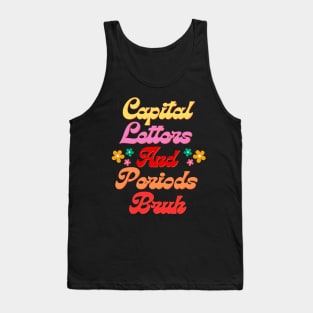 Capital Letters And Periods Bruh Funny Groovy ELA Teacher Day Humor Design Tank Top